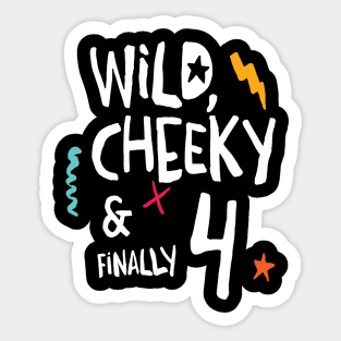 Wild, cheeky & finally 4, child birthday, fourth birthday shirt Sticker